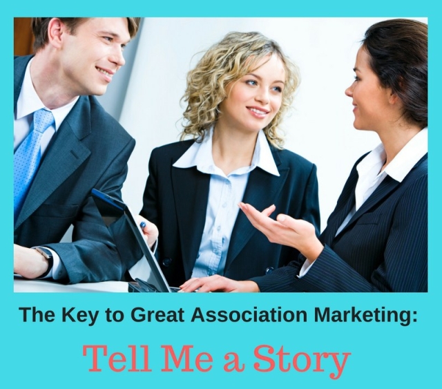 The Key to Great Association Marketing: Tell Me a Story